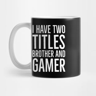 I Have Two Titles Brother And Gamer Mug